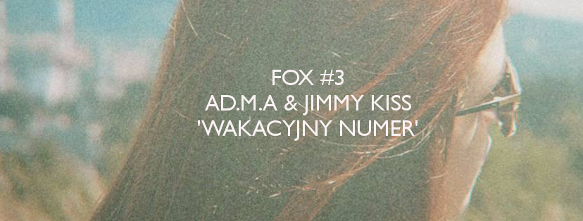 Ad.M.a & Jimmy Kiss – Wakacyjny numer [FOX #3]